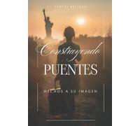 Construyendo Puentes: Hechos A Su Imagen