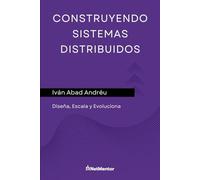 Construyendo sistemas distribuidos: Diseña, Escala y Evoluciona