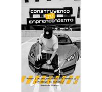 Construyendo tu emprendimiento: Rompe límites, desafía tus miedos y construye tu futuro