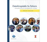 Construyendo Tu Futuro: Una Guía Para La Reintegración Exitosa, Edición Nacional (Education Justice Project Publications)