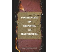 CONSTUCCIÓN SIN PROPOSITO, NI ARQUITECTURA.