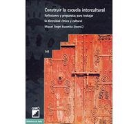 Constuir La Escuela Intercultural: Reflexiones y propuestas para trabajar la diversidad étnica y cultural: 141 (Temas transversales)