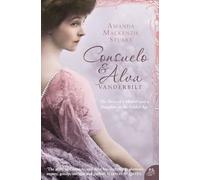 CONSUELO AND ALVA VANDERBILT: The Story of a Mother and a Daughter in the ‘Gilded Age’