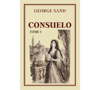 CONSUELO TOME 1: Collection George Sand - Édition intégrale