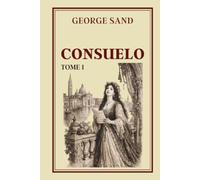 CONSUELO TOME 1: Collection George Sand - Édition intégrale