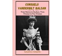 Consuelo Vanderbilt Balsan: From Heiress To Duchess, From Prisoner To Free Woman