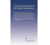 Consular functions of the State Department: Oversight hearing before the Subcommittee on Immigration, Refugees, and International Law of the Committee ... of the State Department, April 13, 1981