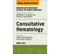 Consultative Hematology An Issue Of Hematology/oncology Clinics Of Nor