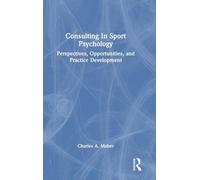 Consulting In Sport Psychology: Perspectives, Opportunities, and Practice Development