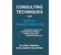 Consulting Techniques for Digital Transformation: A Practice Guide for Information Systems Consultants and Business Analysts