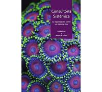 Consultoria Sistemica: La organizacion como un sistema vivo