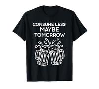 Consume Menos Tal Vez mañana Humor Divertido Alcohol Hombres Mujeres Camiseta