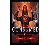 Consumed by the Shadows: A Story of Manipulation, Betrayal & Freedom: Betrayal (Consumed by Shadows: A Story of Manipulation, Betrayal and the Struggle for Freedom)