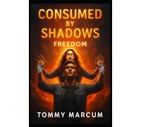 Consumed by the Shadows: A Story of Manipulation, Betrayal & Freedom: Freedom: 3 (Consumed by Shadows: A Story of Manipulation, Betrayal and the Struggle for Freedom)