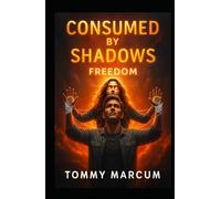 Consumed by the Shadows: A Story of Manipulation, Betrayal & Freedom: Freedom (Consumed by Shadows: A Story of Manipulation, Betrayal and the Struggle for Freedom)