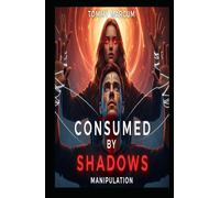 Consumed by the Shadows: A Story of Manipulation, Betrayal & Freedom: Manipulation (Consumed by Shadows: A Story of Manipulation, Betrayal and the Struggle for Freedom)