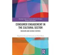 Consumer Engagement in the Cultural Sector: Museums and Science Centres (Routledge Studies in Central and Eastern European Business and Economics)