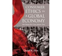 Consumer Ethics in a Global Economy: How Buying Here Causes Injustice There (Moral Traditions series)