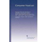 Consumer fraud act: Hearings before the Committee on Commerce, United States Senate, Ninety-fourth Congress, first session, on 642 ... and S. 670 ... April 15 and 23, 1975