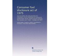Consumer fuel disclosure act of 1975: Hearing before the Subcommittee for Consumers of the Committee on Commerce, United States Senate, Ninety-fourth ... session, on S. 1508 ... October 29, 1975