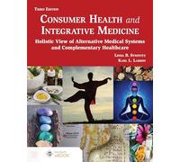 Consumer Health and Integrative Medicine: A Holistic View of Alternative Medical Systems and Complementary Healthcare