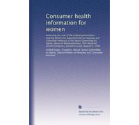 Consumer health information for women: Assessing the role of the federal government : hearing before the Subcommittee on Housing and Consumer ... Congress, second session, August 5, 1992