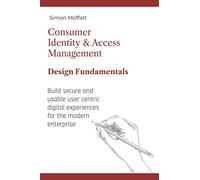 Consumer Identity & Access Management: Design Fundamentals