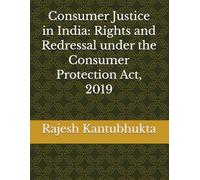 Consumer Justice in India: Rights and Redressal under the Consumer Protection Act, 2019