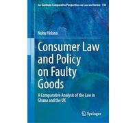 Consumer Law and Policy on Faulty Goods: A Comparative Analysis of the Law in Ghana and the UK: 134 (Ius Gentium: Comparative Perspectives on Law and Justice, 134)