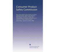 Consumer Product Safety Commission: Better data needed to help identify and analyze potential hazards : report to the Chairmen, Committee on Commerce, ... on Commerce, House of Representatives