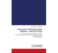 Consumer Protection And Welfare - Role Of VCOs: Consumer Protection And Welfare - Role Of Voluntary Consumer Organizations In Select Districts Of Andhra Pradesh Second Edition