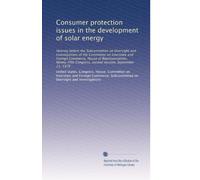 Consumer protection issues in the development of solar energy: Hearing before the Subcommittee on Oversight and Investigations of the Committee on ... Congress, second session, September 21, 1978