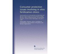 Consumer protection issues involving in vitro fertilization clinics: Hearing before the Subcommittee on Regulation and Business Opportunities of the ... second session, Washington, DC, June 1, 1988