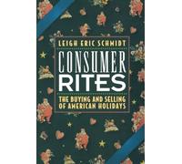 Consumer Rites: The Buying and Selling of American Holidays by Leigh Eric Schmidt (1997-10-27)