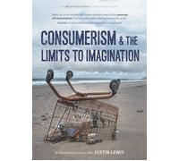 Consumerism & the Limits to Imagination - Justin Lewis