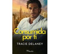 Consumida por ti | Tracie Delaney