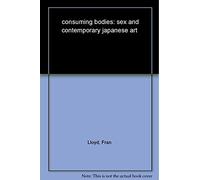 Consuming Bodies: Sex and Contemporary Japanese Art
