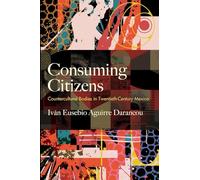 Consuming Citizens: Countercultural Bodies in Twentieth-Century Mexico (SUNY series, Genders in the Global South)
