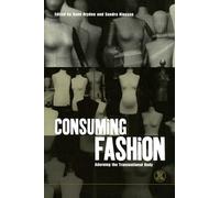 Consuming Fashion: Adorning the Transnational Body: v. 4 (Dress, Body, Culture)