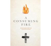 Consuming Fire: Devotions for the Lenten Season