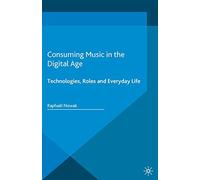 Consuming Music in the Digital Age (Pop Music, Culture and Identity)