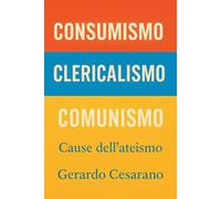 Consumismo Clericalismo Comunismo: Cause dell'Ateismo