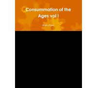 Consummation of the Ages vol I