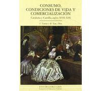 Consumo, condiciones de vida y comercialización : Cataluña y Castilla, siglos XVII-XIX