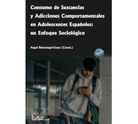 Consumo de sustancias y adicciones comportamentales en adolescentes españoles: un enfoque sociológico