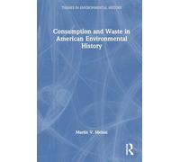 Consumption and Waste in American Environmental History (Themes in Environmental History)
