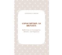 Consumption as Identity: Reflections on Consumption, Identity, and Emptiness (The World as Market)