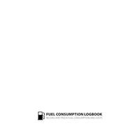 Consumption Logbook: Auto Logbook for Tracking Fuel, Maintenance, and Travel History