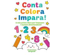 Conta Colora Impara: Il mio primo libro per imparare i numeri divertendomi! (Impariamo Colorando)