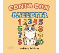 Conta con Palletta - da 1 a 10: Un’avventura buffa e tenera per imparare i numeri con la gatta Palletta, con giochi finali e illustrazioni a colori ... e curioso tra emozioni, giochi e storie)